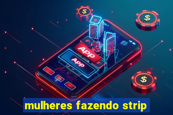 mulheres fazendo strip