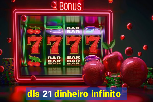 dls 21 dinheiro infinito