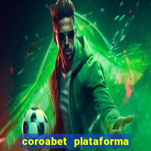 coroabet plataforma de jogos
