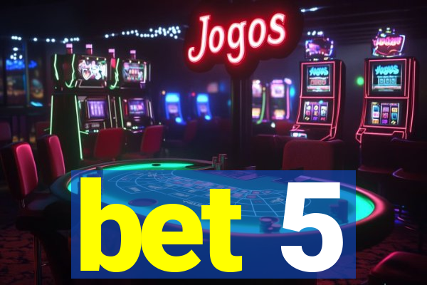 bet 5