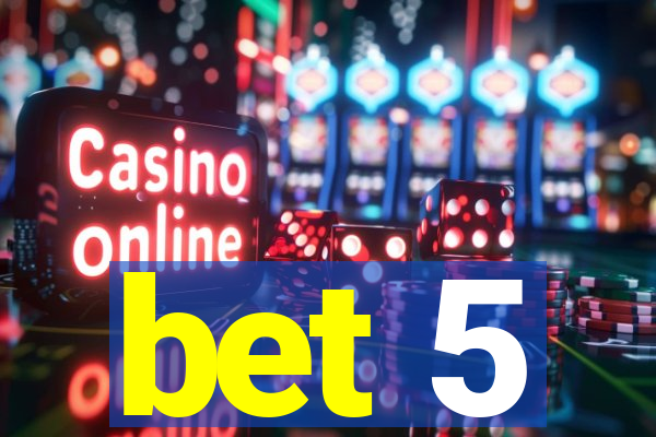 bet 5