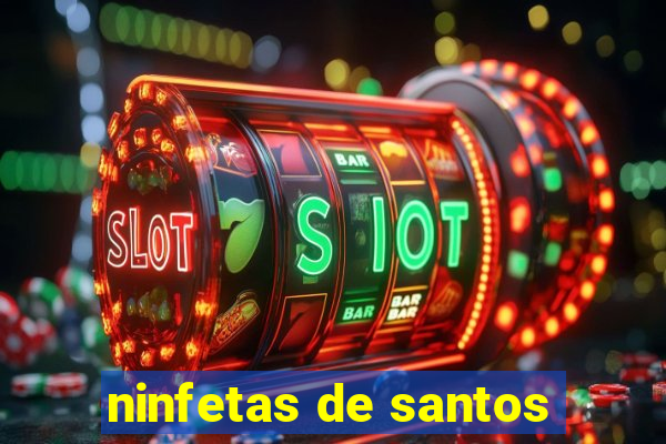 ninfetas de santos