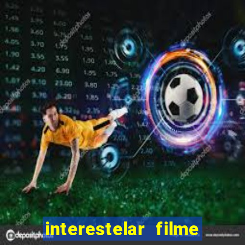 interestelar filme completo dublado google drive