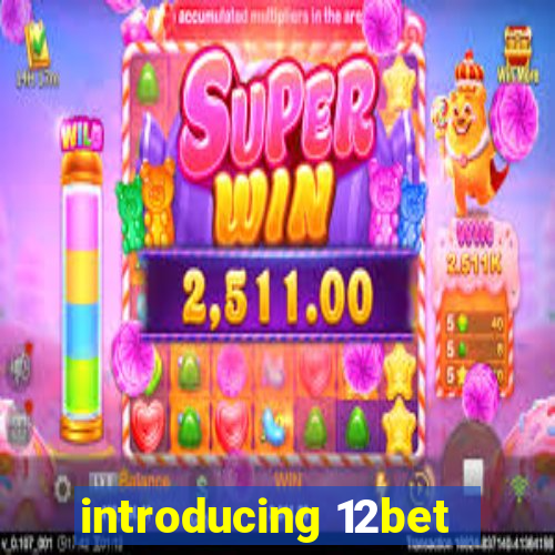 introducing 12bet