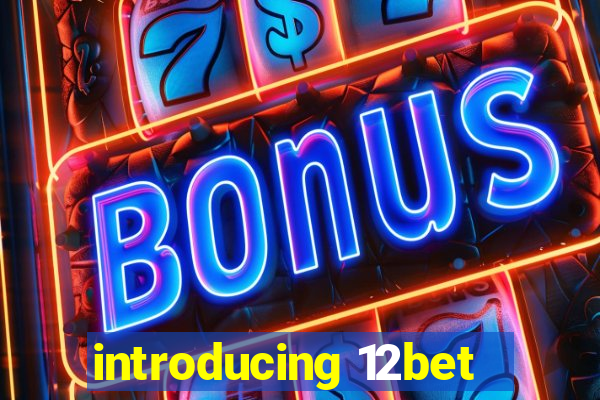 introducing 12bet