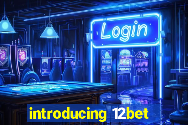 introducing 12bet