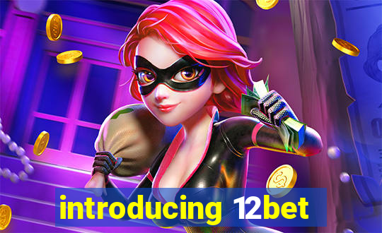 introducing 12bet