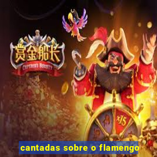 cantadas sobre o flamengo