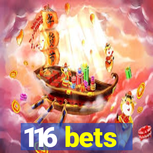 116 bets