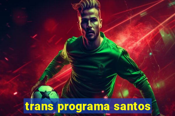 trans programa santos