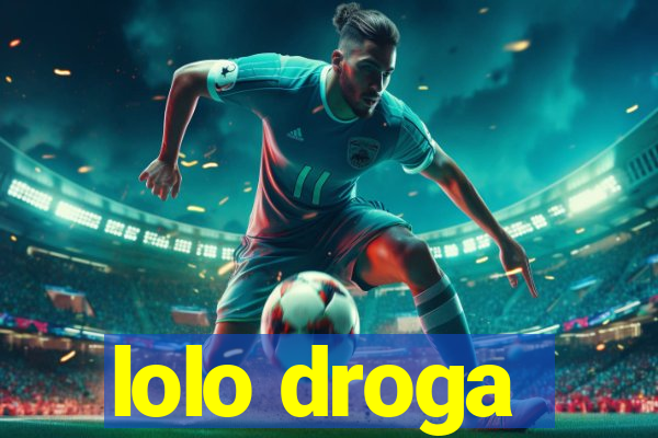 lolo droga