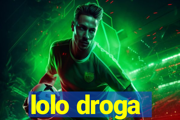 lolo droga