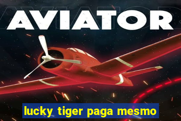 lucky tiger paga mesmo