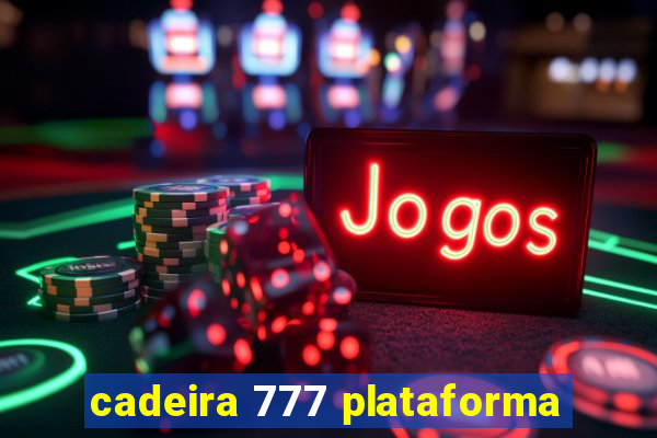 cadeira 777 plataforma