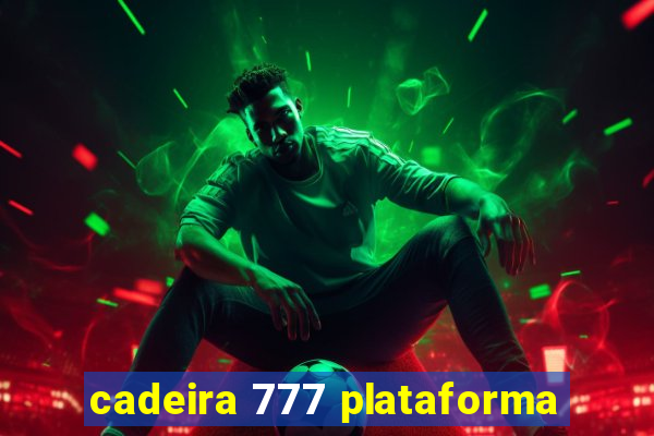 cadeira 777 plataforma