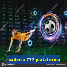 cadeira 777 plataforma