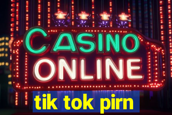 tik tok pirn