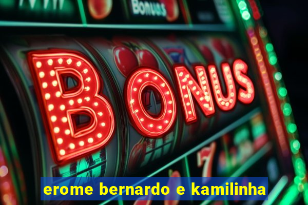 erome bernardo e kamilinha