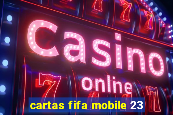 cartas fifa mobile 23