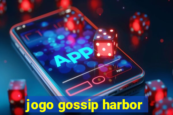 jogo gossip harbor