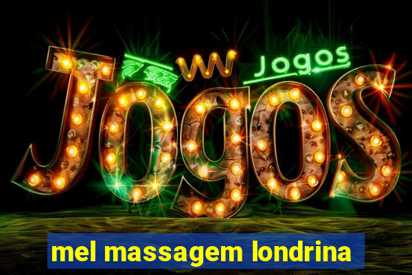 mel massagem londrina