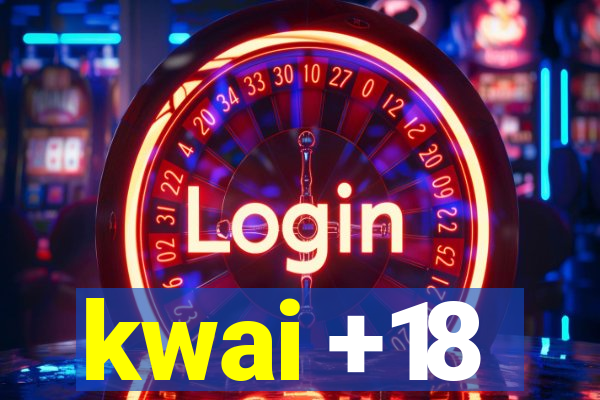 kwai +18
