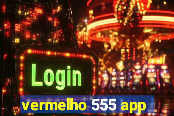 vermelho 555 app