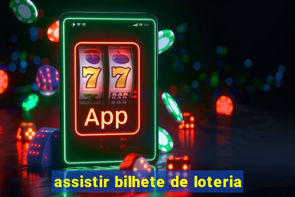 assistir bilhete de loteria