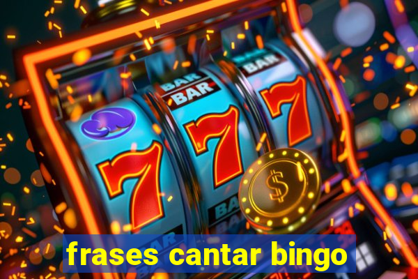frases cantar bingo