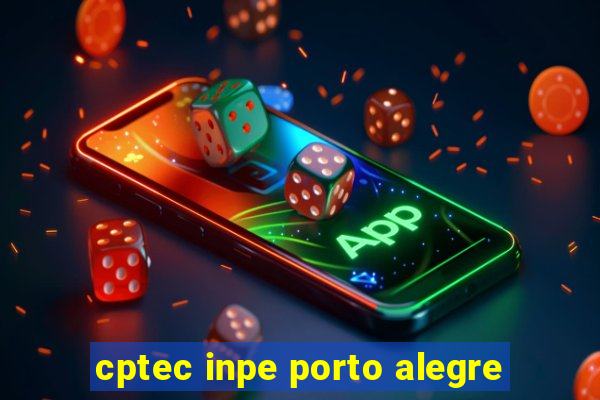 cptec inpe porto alegre