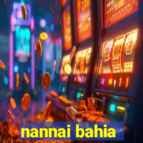 nannai bahia