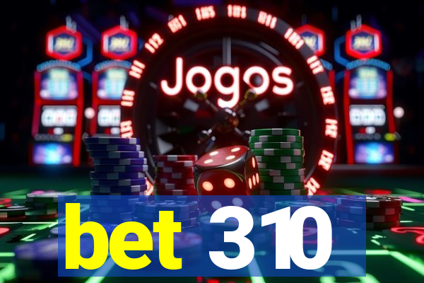 bet 310