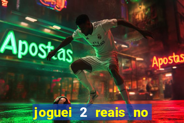 joguei 2 reais no grupo quanto ganho