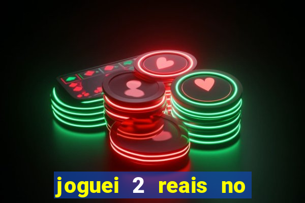 joguei 2 reais no grupo quanto ganho
