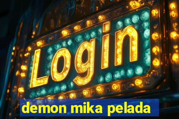 demon mika pelada