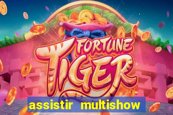 assistir multishow ao vivo