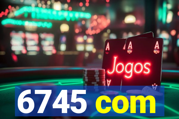 6745 com