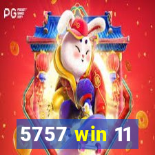 5757 win 11