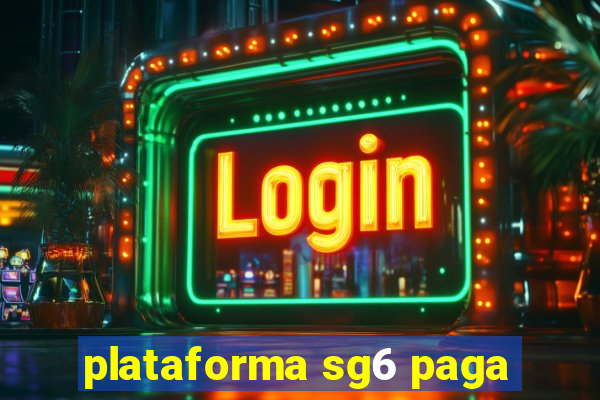 plataforma sg6 paga