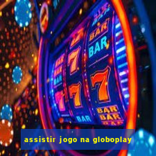 assistir jogo na globoplay
