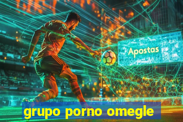 grupo porno omegle