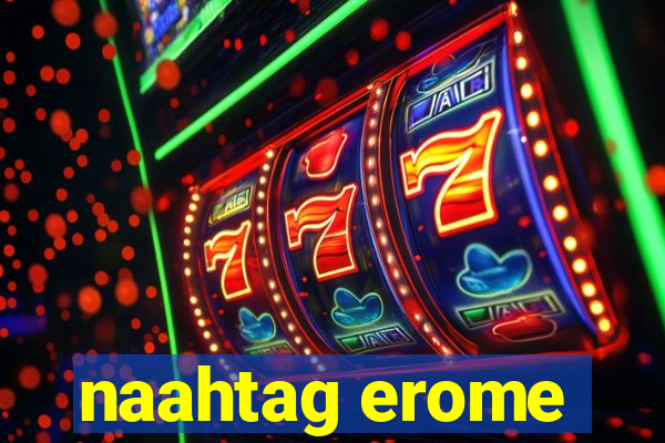 naahtag erome