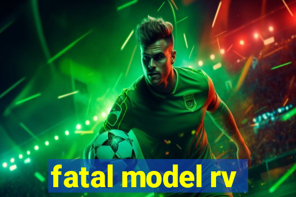 fatal model rv