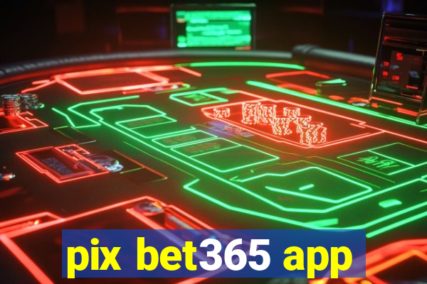 pix bet365 app