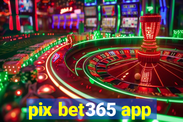 pix bet365 app