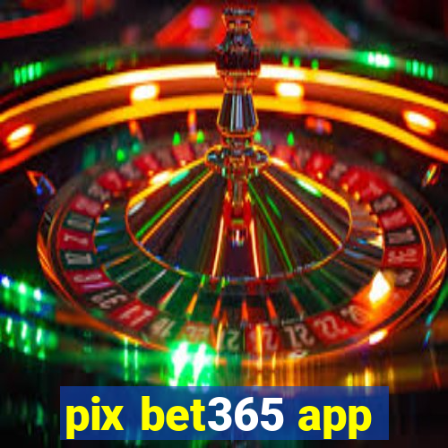pix bet365 app