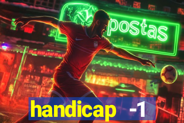 handicap -1 primeiro tempo