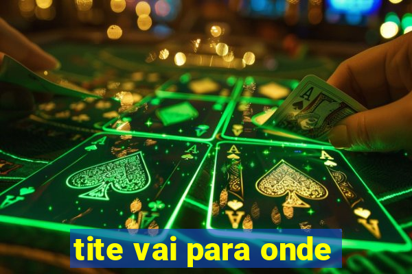 tite vai para onde