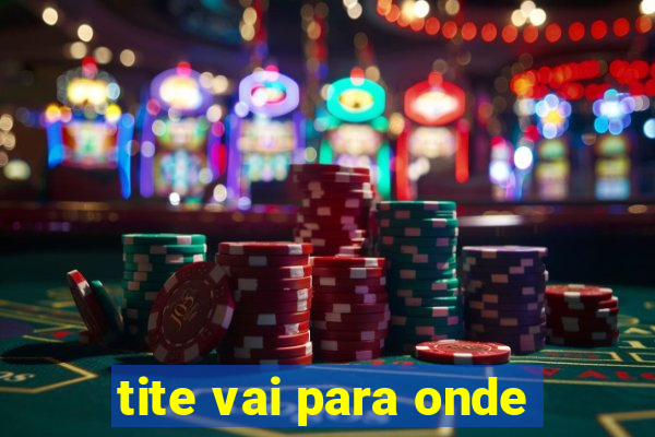 tite vai para onde