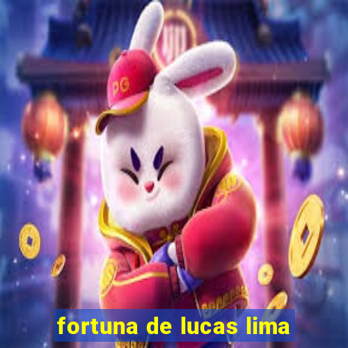 fortuna de lucas lima